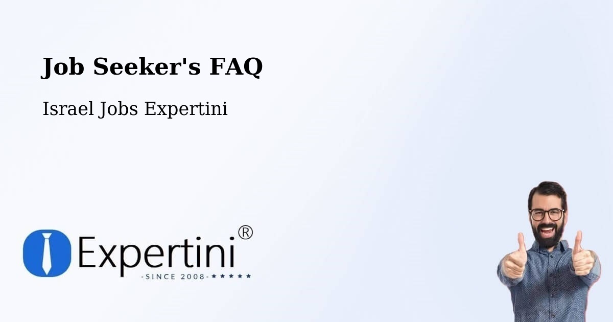 Job Seeker FAQ – Kfar Yasif - Israel Jobs Expertini