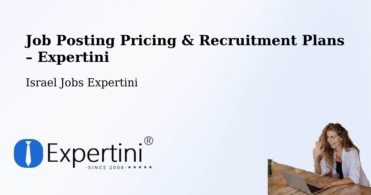 Job Posting Pricing & Recruitment Plans – Kfar Yasif - Kfar Yasif, Israel Jobs Expertini